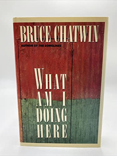 Chatwin Bruce : What am I Doing Here