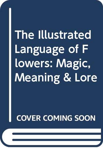 The Illustrated Language of Flowers: Magic, Meaning & Lore
