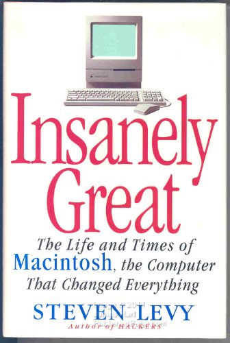 Insanely Great: The Life And Times of Macintosh the Computer That