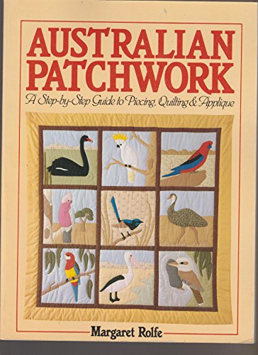 Australian Patchwork: A Step-by-Step Guide Piecing, Quilting and