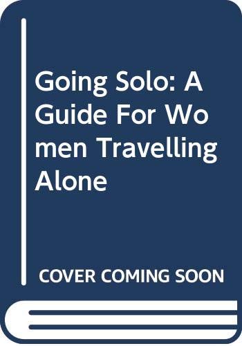 Going Solo: A Guide For Women Travelling Alone
