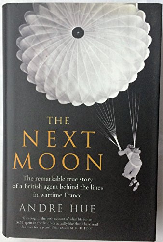 The Next Moon: The Remarkable True Story of a British Agent Behind the Lines in Wartime France