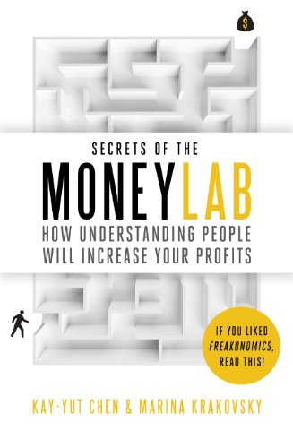 Secrets of the Moneylab: How Understanding People Will Increase Your Profits