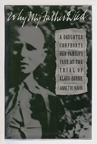 Why My Father Died: A Daughter Confronts Her Family's Past at the Trial of Klaus Barbie