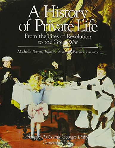 A History of Private Life: v. 4: From the Fires of Revolution to the