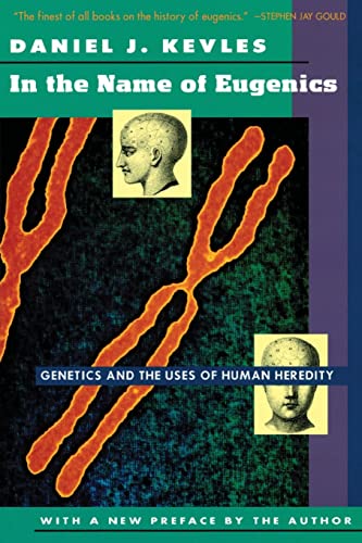 In the Name of Eugenics: Genetics and the Uses of Human Heredity