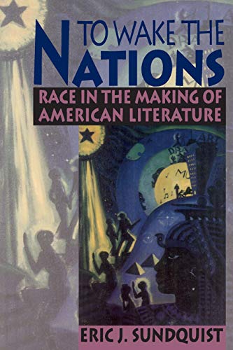 To Wake the Nations: Race in the Making of American Literature