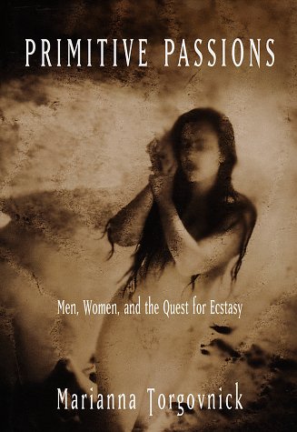 Primitive Passions: Men, Women and the Quest for Ecstasy