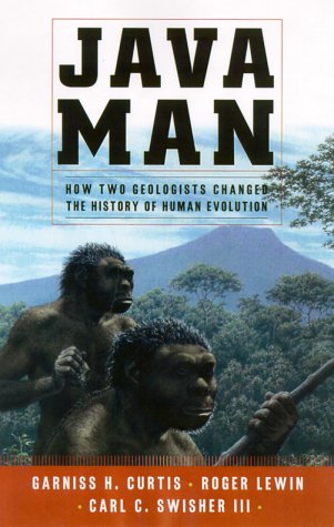 Java Man: How Two Geologists Changed the History of Human Evolution