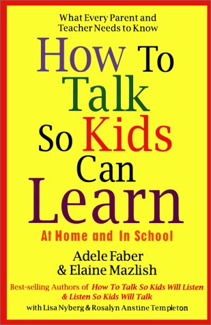 How to Talk So Kids Can Learn: At Home and in School