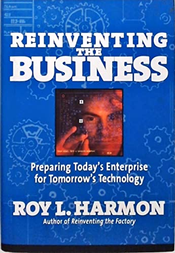 Reinventing the Business: Preparing Today's Enterprise for Tomorrow's