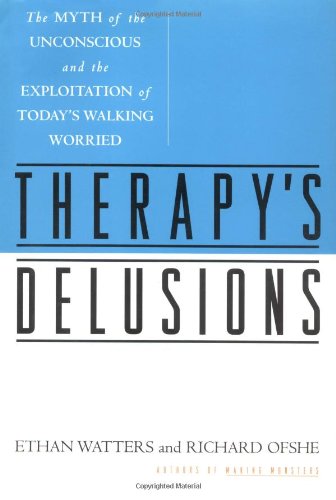 Therapy's Delusions: The Myth of the Unconscious and the Exploitation