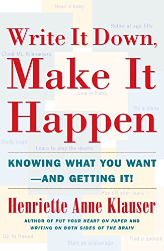 Write it down, Make it Happen: Knowing What You Want-- and Getting it!