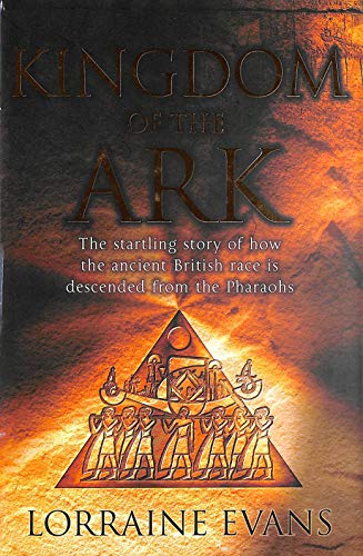 Kingdom of the Ark: That Startling Story of How the Ancient British Race is Descended from the Pharaohs