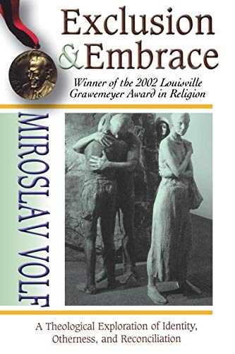 Exclusion and Embrace: Theological Exploration of Identity, Otherness and Reconciliation