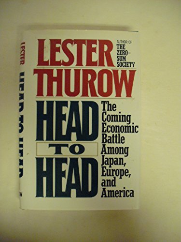 Head to Head: The Coming Economic Battle Among Japan, Europe, and America