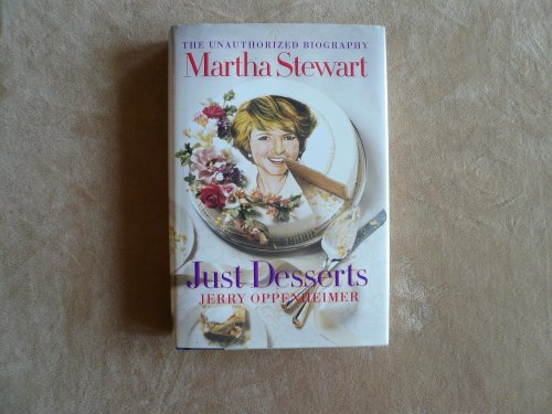 Martha Stewart: Just Desserts - The Unauthorised Biography