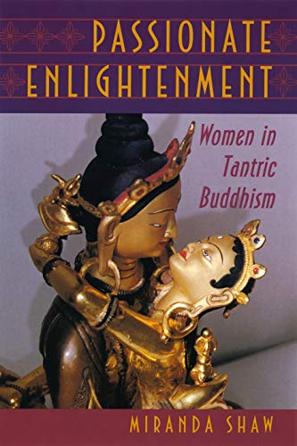 Passionate Enlightenment: Women in Tantric Buddhism