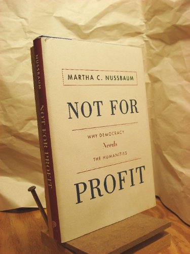 Not For Profit: Why Democracy Needs the Humanities