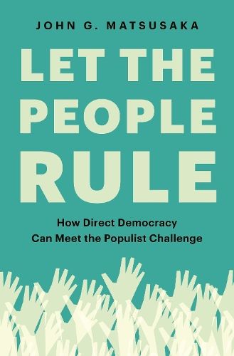 Let the People Rule: How Direct Democracy Can Meet the Populist Challenge