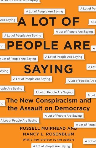 A Lot of People Are Saying: The New Conspiracism and the Assault on Democracy