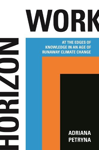 Horizon Work: At the Edges of Knowledge in an Age of Runaway Climate Change