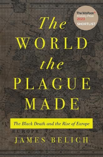 The World the Plague Made: The Black Death and the Rise of Europe ...