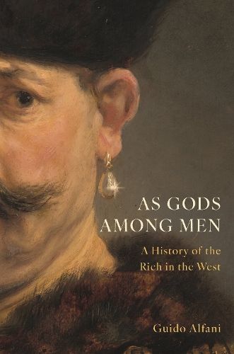 As Gods Among Men: A History of the Rich in the West