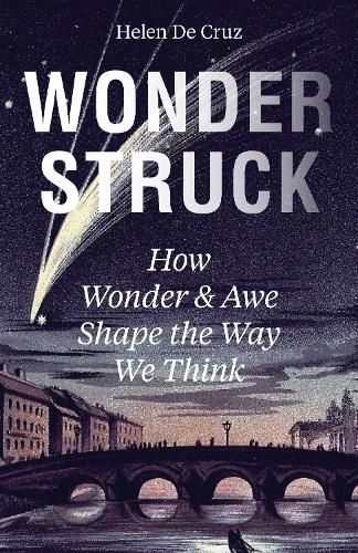 Wonderstruck: How Wonder and Awe Shape the Way We Think