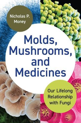 Molds, Mushrooms, and Medicines: Our Lifelong Relationship with Fungi