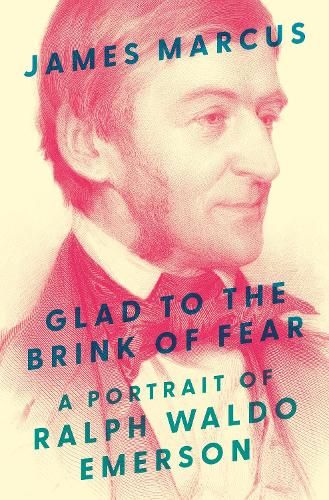 Glad to the Brink of Fear: A Portrait of Ralph Waldo Emerson