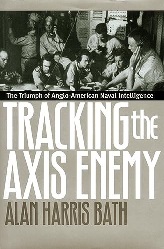 Tracking the Axis Enemy: Triumph of Anglo-American Naval Intelligence