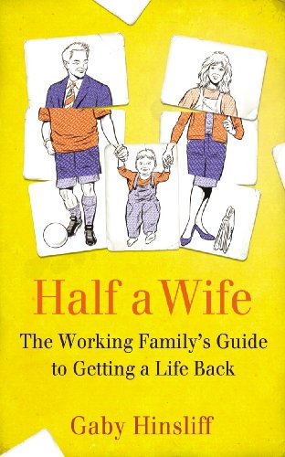 Half a Wife: The Working Family's Guide to Getting a Life Back