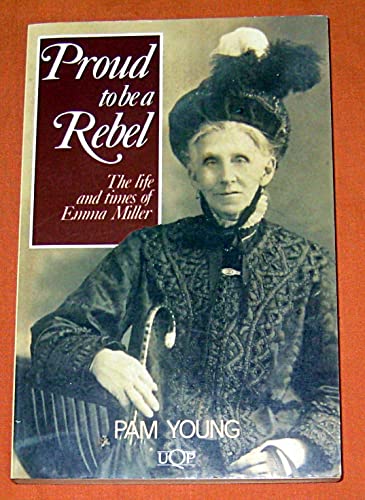 Proud to be a Rebel: The Life and Times of Emma Miller: A Biogphy of