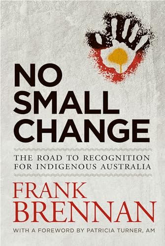 No Small Change: The Road to Recognition for Indigenous Australia