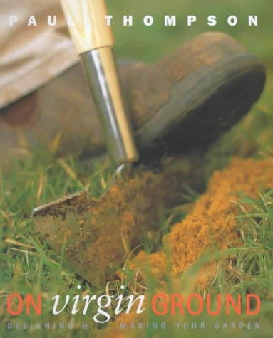 The Virgin Gardener: Designing and Making a New Garden