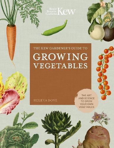 The Kew Gardener's Guide to Growing Vegetables: The Art and Science to Grow Your Own Vegetables: Volume 7