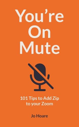 You're On Mute: 101 Tips to Add Zip to your Zoom