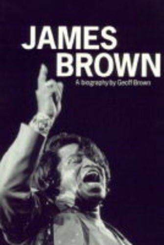 James Brown: A Biography