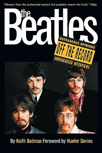 The "Beatles" Off the Record: v. 1: Outrageous Opinions and Unrehearsed Interviews