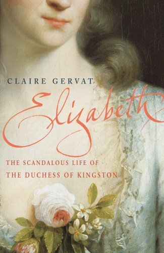 Elizabeth: The Scandalous Life of the Duchess of Kingston