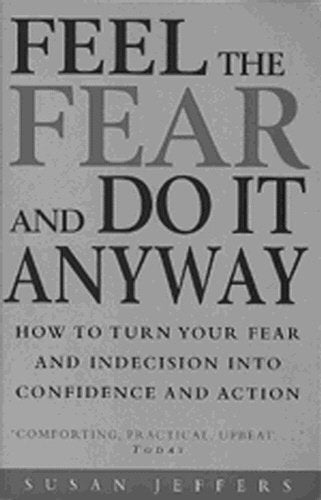 Feel The Fear And Do It Anyway