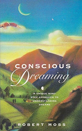 Conscious Dreaming: A Unique Nine-step Approach to Understanding Dreams