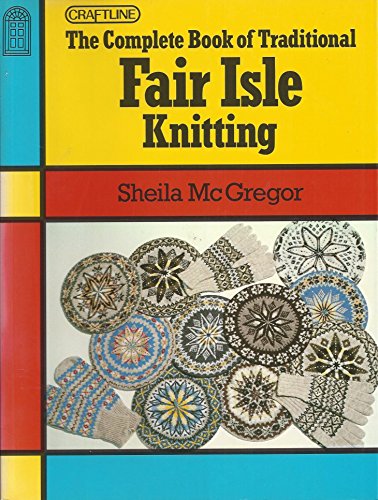 The Complete Book of Traditional Fair Isle Knitting