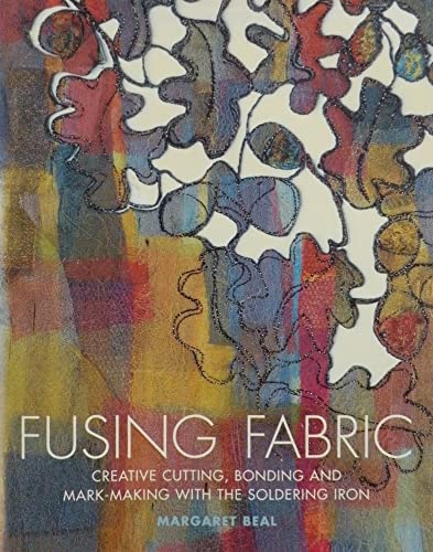 Fusing Fabric: Creative Cutting, Bonding and Mark-Making with the Soldering Iron