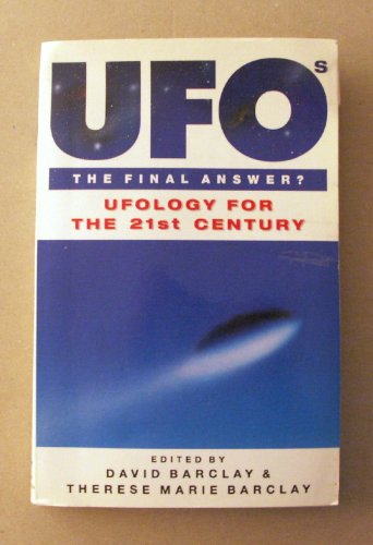 UFOs the Final Answer?: Ufology for the 21st Century - Towards an