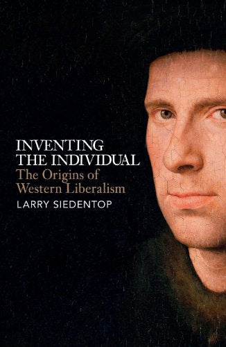 Inventing the Individual: The Origins of Western Liberalism