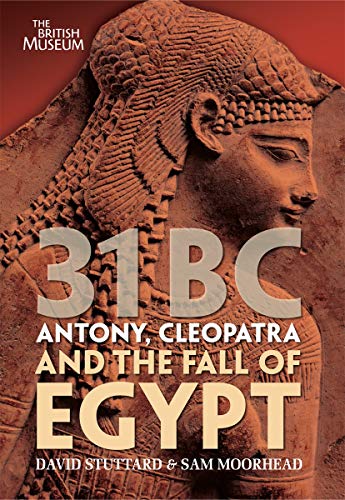 31 BC: Antony, Cleopatra and the Fall of Egypt