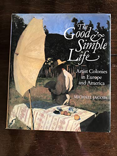 Good and Simple Life: Artists' Colonies in Europe and America