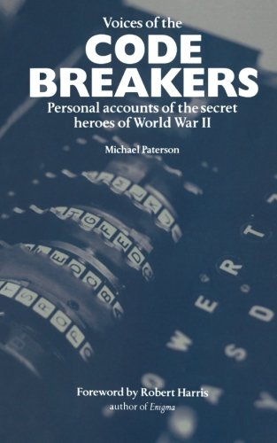 Voices of the Code Breakers: Personal Accounts of the Secret Heroes of World War II